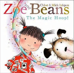 Zoe and Beans - The Magic Hoop! by Chloe and Mick Inkpen