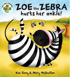 Zoe the Zebra Hurts Her Ankle! by Kes Gray and Mary McQuillan