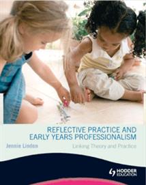 Reflective Practice and Early Years Professionalism: Linking Theory and Practice