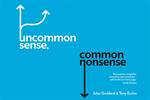 Uncommon Sense, Common Nonsense is the business book for business book haters