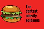 How bad strategy is creating a content obesity epidemic