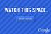 Google launches multimedia ad campaign 'Watch this Space'