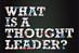 What is a Thought Leader? What is a Thought Leader?