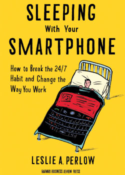 Sleeping With Your Smartphone, by Professor Leslie Perlow