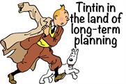 Tintin in the land of long-term planning