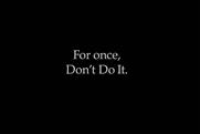 Nike "For once, don't do it" by Wieden & Kennedy Portland