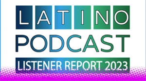 Latino Podcast Listener Report 2023