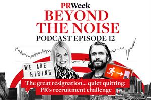 ‘The great resignation could easily become the great redundancy’ – PRWeek Beyond the Noise podcast