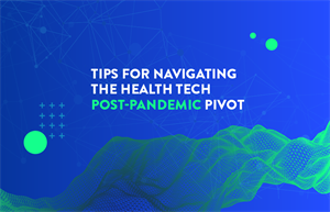 Health tech’s post-pandemic pivot: Implications for marketing and communications professionals