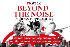 PRWeek Beyond the Noise podcast: Cannes, the metaverse and comms amid travel chaos