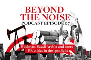 Edelman, Saudi and more – ethics examined in PRWeek’s Beyond the Noise podcast