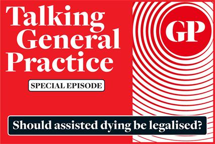 Talking General Practice: Should assisted dying be legalised?
