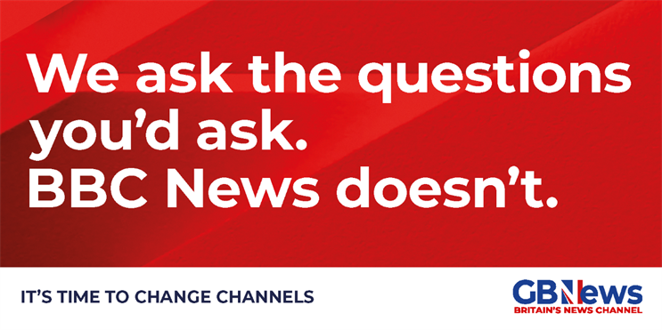 A red background with white writing. The writing reads "We ask the questions you'd ask. The BBC doesn't." A white banner at the bottom reads "It's time to change channels" and "GB News, Britain's News Channel".