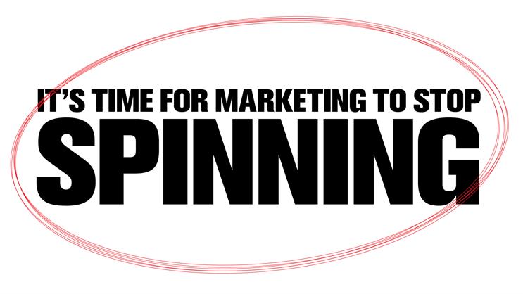Why it's time for marketing to stop spinning and start telling the truth