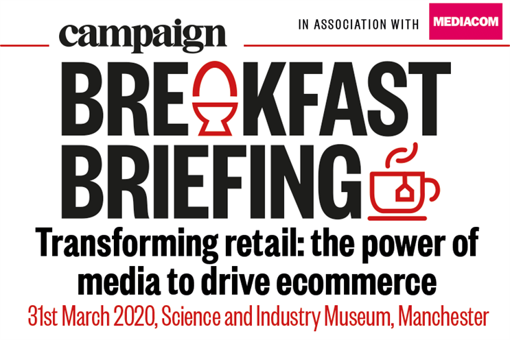 Campaign Breakfast Briefing: Transforming retail: the power of media to drive ecommerce. The Northern Edition | 31 March | Science and Industry Museum, Manchester