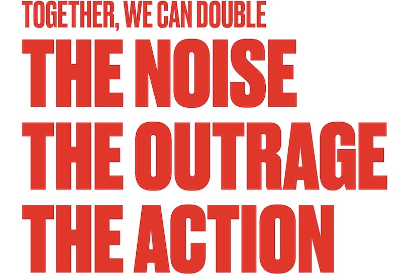 Words reading "Together we can double the noise, the outrage, the action"